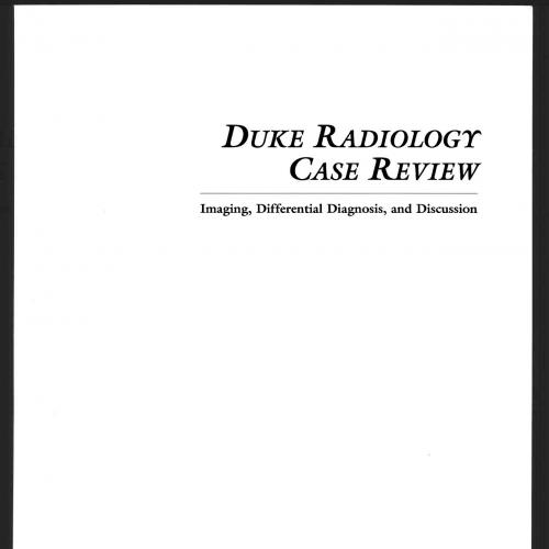 Duke Radiology Case Review-Imaging, Differential Diagnosis, and Discussion