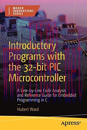 [FOX-Ebook]Introductory Programs with the 32-bit PIC Microcontroller: A Line-by-Line Code Analy...