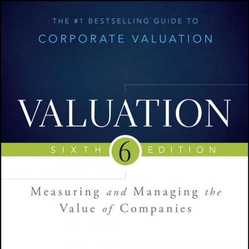Valuation Measuring and Managing the Value of Companies 6e