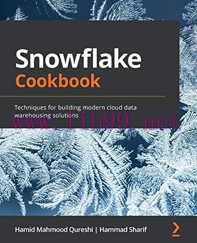 [FOX-Ebook]Snowflake Cookbook: Techniques for building modern cloud data warehousing solutions