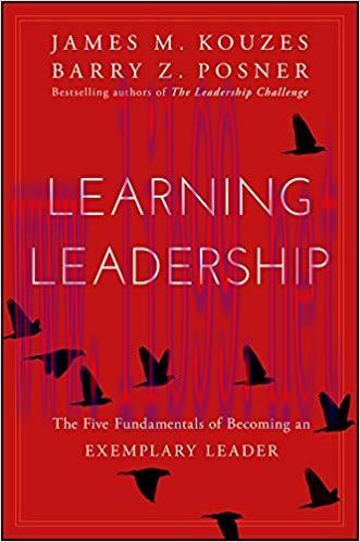 Learning Leadership: The Five Fundamentals of Becoming an Exemplary Leader 1st Edition,