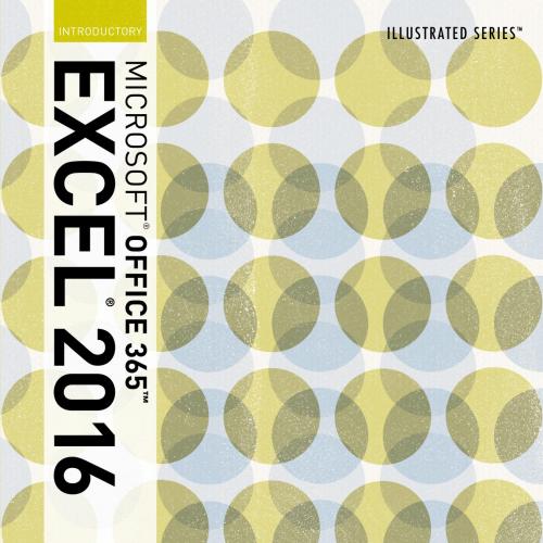 Illustrated Microsoft Office 365 & Excel 2016 Introductory