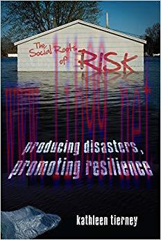 The Social Roots of Risk: Producing Disasters, Promoting Resilience (High Reliability and Crisi...