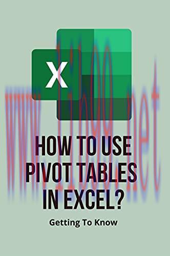 [FOX-Ebook]How To Use Pivot Tables In Excel?: Getting To Know: Learn How To Use Excel Pivot Tab...