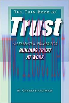 The Thin Book of Trust: An Essential Primer for Building Trust at Work
