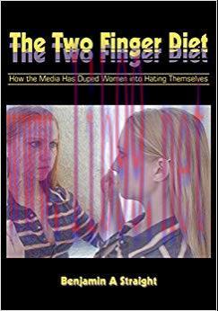 The Two Finger Diet: How the Media Has Duped Women into Hating Themselves 0th Edition,