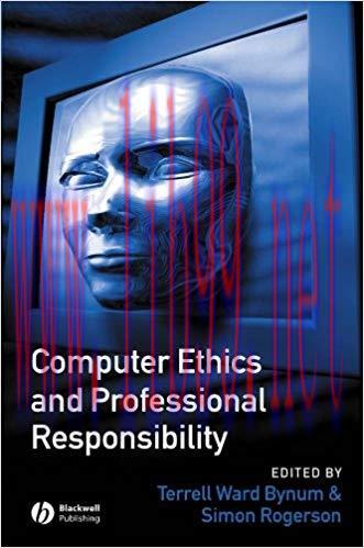 Computer Ethics and Professional Responsibility: Introductory Text and Readings 1st Edition,
