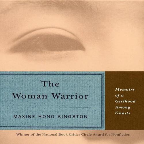 Woman Warrior_ Memoirs of a Girlhood Among Ghosts, The