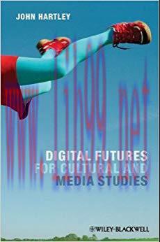 Digital Futures for Cultural and Media Studies 1st Edition,