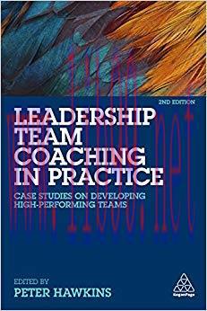 Leadership Team Coaching in Practice: Case Studies on Developing High-Performing Teams 2nd Edit...