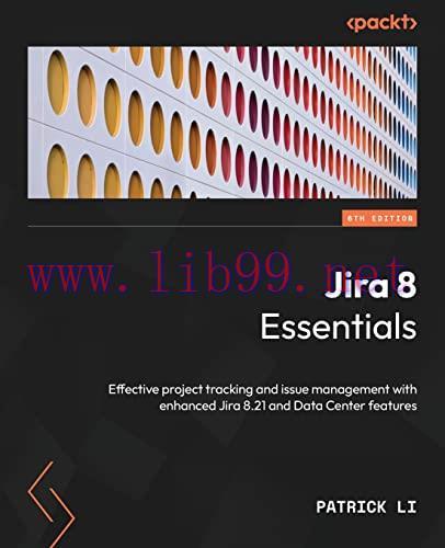 [FOX-Ebook]Jira 8 Essentials: Effective project tracking and issue management with enhanced Jir...