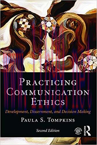 Practicing Communication Ethics: Development, Discernment, and Decision Making 2nd Edition,