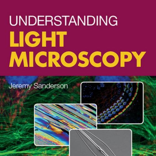 Understanding Light Microscopy (RMS - Royal Microscopical Society) 1st by Jeremy Sanderson - Je...