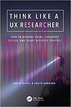 Think Like a UX Researcher: How to Observe Users, Influence Design, and Shape Business Strategy...