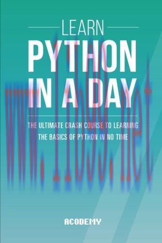 [FOX-Ebook]Learn Python In A DAY: The Ultimate Crash Course to Learning the Basics of Python In...