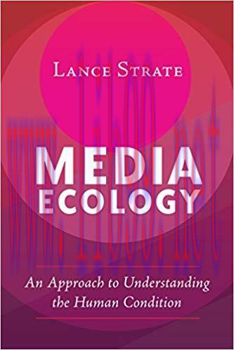 Media Ecology: An Approach to Understanding the Human Condition (Understanding Media Ecology Bo...