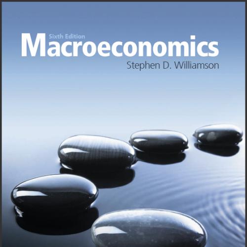 (Solution Manual)Macroeconomics, 6th Edition by Stephen D. Williamson.zip
