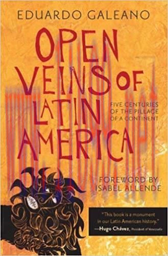 Open Veins of Latin America: Five Centuries of the Pillage of a Continent Anniversary Edition,