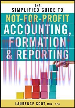 The Simplified Guide to Not-for-Profit Accounting, Formation, and Reporting 1st Edition