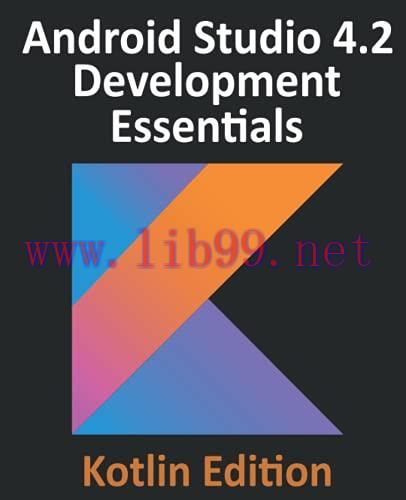 [FOX-Ebook]Android Studio 4.2 Development Essentials - Kotlin Edition: Developing Android Apps ...