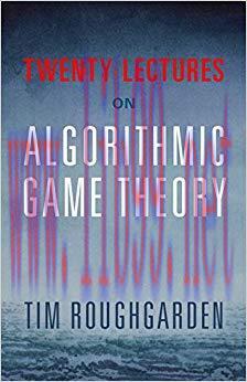 Twenty Lectures on Algorithmic Game Theory 1st Edition,