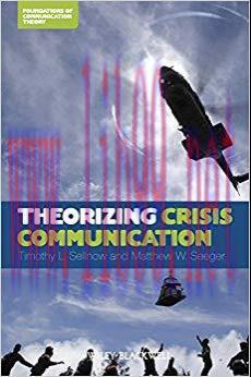 Theorizing Crisis Communication (Foundations of Communication Theory Series Book 3) 1st Edition...