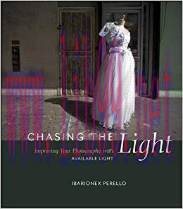 Chasing the Light: Improving Your Photography with Available Light (Voices That Matter) 1st Edi...