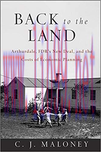 (PDF)Back to the Land: Arthurdale, FDR&rsquo;s New Deal, and the Costs of Economic Planning 1st Editi...