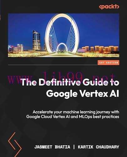 [FOX-Ebook]The Definitive Guide to Google Vertex AI: Accelerate your machine learning journey w...