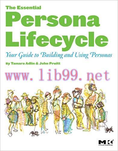 The Essential Persona Lifecycle: Your Guide to Building and Using Personas 1st Edition,