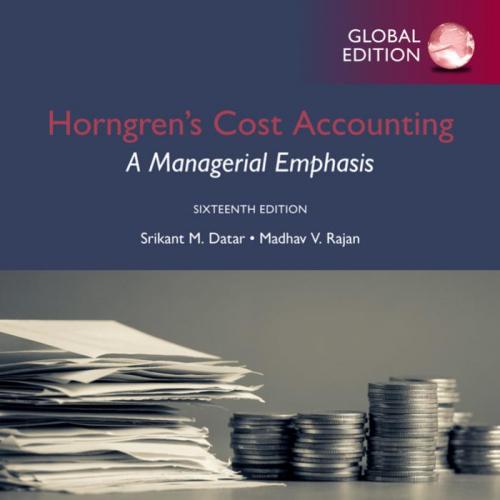Horngren's Cost Accounting A Managerial Emphasis,16th Global Edition by Srikant M. Datar
