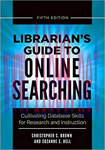 Librarian’s Guide to Online Searching: Cultivating Database Skills for Research and Instruction...