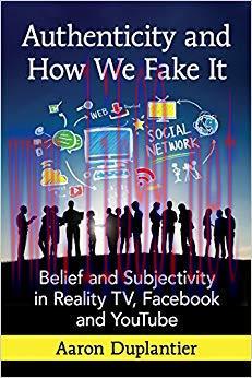 Authenticity and How We Fake It: Belief and Subjectivity in Reality TV, Facebook and YouTube