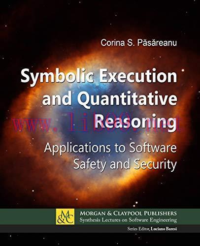 [FOX-Ebook]Symbolic Execution and Quantitative Reasoning: Applications to Software Safety and S...