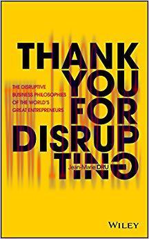 Thank You For Disrupting: The Disruptive Business Philosophies of The World&rsquo;s Great Entrepreneu...