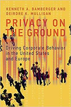 Privacy on the Ground: Driving Corporate Behavior in the United States and Europe (Information ...