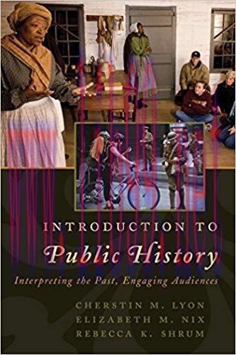 Introduction to Public History: Interpreting the Past, Engaging Audiences (American Association...