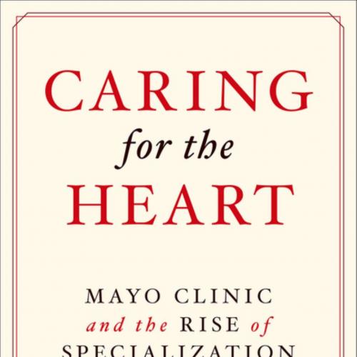 Caring for the Heart Mayo Clinic and the Rise of Specialization