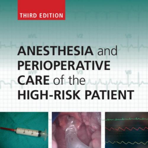 Anesthesia and Perioperative Care of the High-Risk Patient 3rd - Ian McConachie MB ChB FRCA FRC...