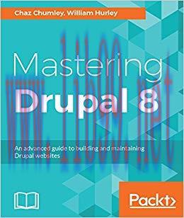 Mastering Drupal 8: An advanced guide to building and maintaining Drupal websites 1st Edition,