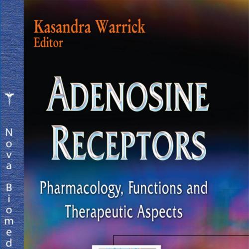 Adenosine Receptors Pharmacology, Functions and Therapeutic Aspects - Frank Columbus