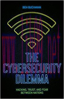 The Cybersecurity Dilemma: Hacking, Trust and Fear Between Nations 1st Edition,