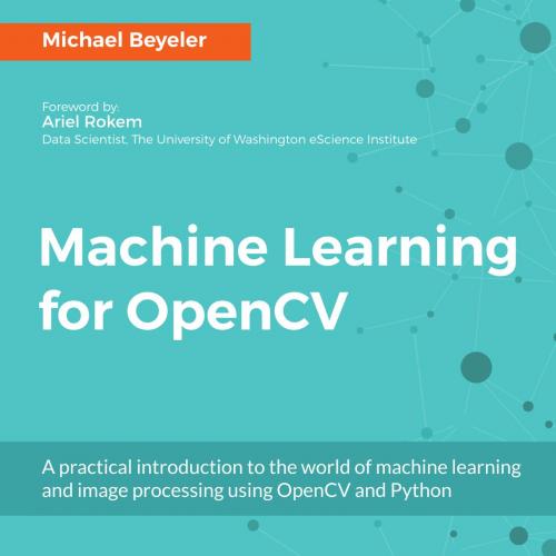 Machine Learning for OpenCV_ Intelligent image processing with Python
