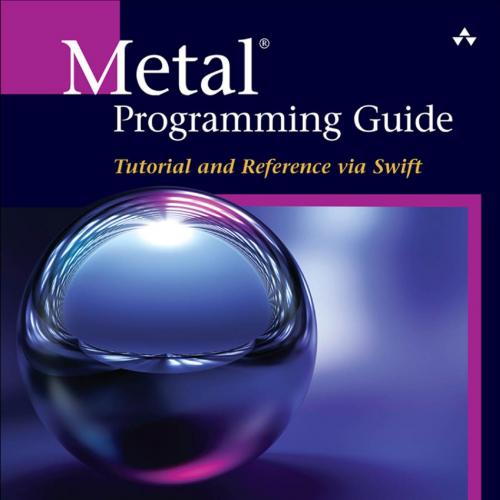 AW.Metal.Programming.Guide.Tutorial.and.Reference.via.Swift.0134668944 - Janie Clayton