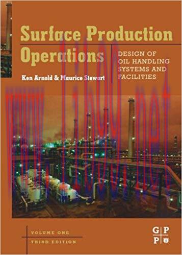 Surface Production Operations, Volume 1: Design of Oil Handling Systems and Facilities 3rd Edit...