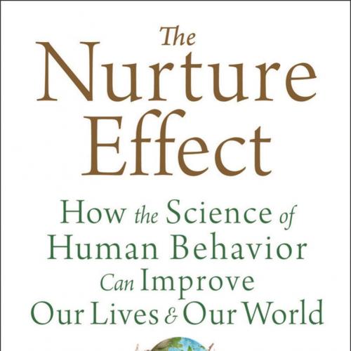 Nurture Effect How the Science of Human Behavior Can Improve Our Lives and Our World, The - Ant...