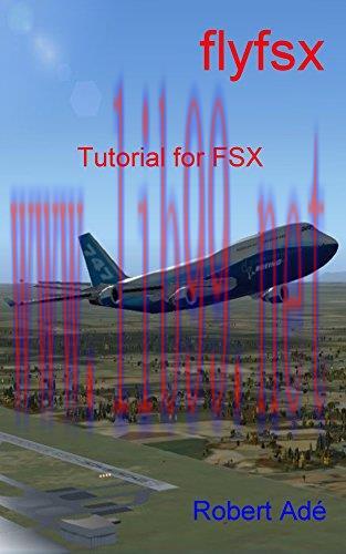 [FOX-Ebook]FlyFSX: Tutorial for the Flight Simulator X
