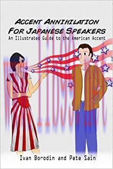 Accent Annihilation for Japanese Speakers: An Illustrated Guide to the American Accent