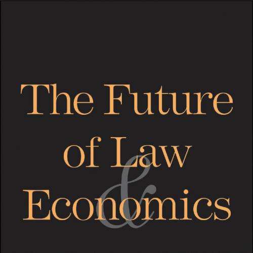Future of Law and Economics Essays in Reform and Recollection, The