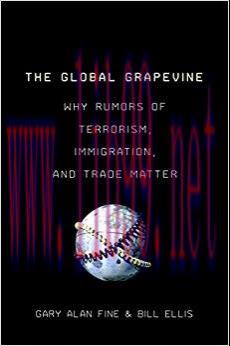 The Global Grapevine: Why Rumors of Terrorism, Immigration, and Trade Matter 1st Edition,